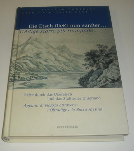 Die Etsch fließt nun sanfter...: Reise durch das Überetsch und das Südtiroler Unterland