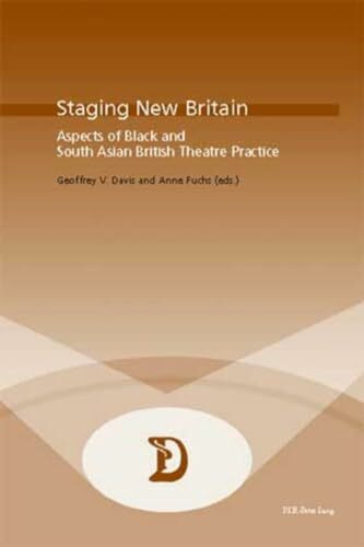 Staging New Britain: Aspects of Black and South Asian British Theatre Practice (Dramaturgies, Band 19)