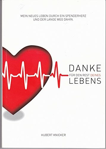 Danke für den Rest Deines Lebens: Mein neues Leben durch ein Spenderherz und der lange Weg dahin