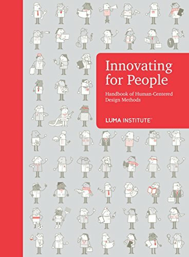 Innovating for People Handbook of Human-Centered Design Methods by LUMA Institute (2012-08-02)