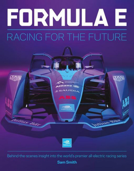 Formula E: Racing for the Future: Behind-The-Scenes Insight Into the World's Premier All-Electric Racing Series