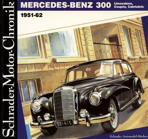 Schrader-Motor-Chronik Bd. 15. Mercedes-Benz 300 Limousinen, Coupés, Cabriolets 1951-62