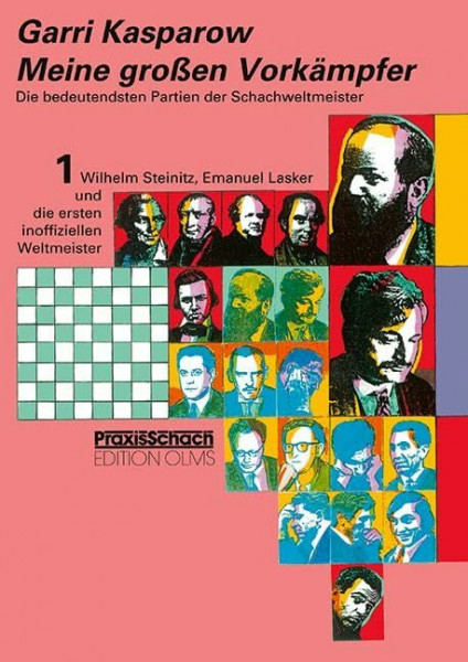 Meine grossen Vorkämpfer / Die bedeutendsten Partien der Schachweltmeister: Bd. 1 Wilhelm Steinitz, Emanuel Lasker und die ersten inoffiziellen ... Bourdonnais, Staunton, Anderssen und Morphy
