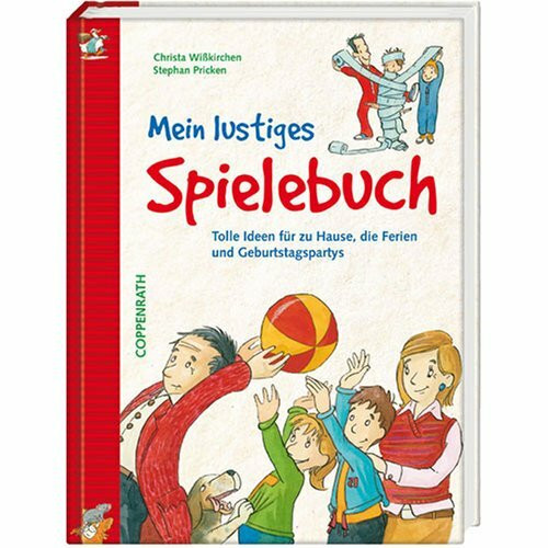 Mein lustiges Spielebuch: Tolle Ideen für zu Hause, die Ferien und Geburtstagspartys (Kreativ- und Sachbücher)