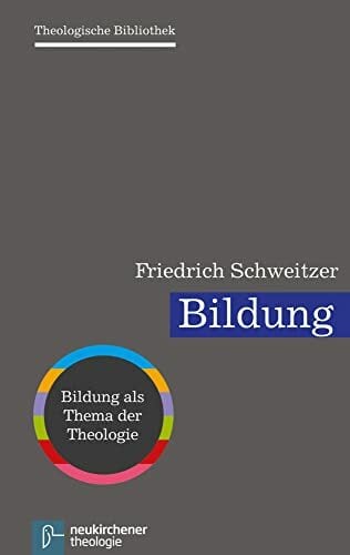 Bildung (Theologische Bibliothek): Bildung als Thema der Theologie Bildung (Theologische Bibliothek): Bildung als Thema der Theologie