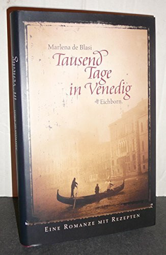 Tausend Tage in Venedig: Eine Romanze mit Rezepten