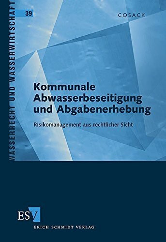 Kommunale Abwasserbeseitigung und Abgabenerhebung. Risikomanagement aus rechtlicher Sicht (Wasserrecht und Wasserwirtschaft)