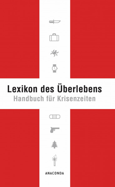 Lexikon des Überlebens. Handbuch für Krisenzeiten: Der Survival-Klassiker. Mit 148 Abbildungen. Allgemeine Infos Katastrophenschutz. Survival von A-Z. Checklisten & Praxis