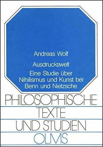 Ausdruckswelt: Eine Studie über Nihilismus und Kunst bei Benn und Nietzsche (Philosophische Texte und Studien)