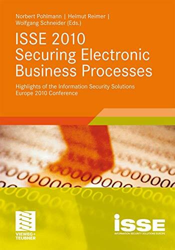ISSE 2010 Securing Electronic Business Processes: Highlights of the Information Security Solutions Europe 2010 Conference ISSE 2010 Securing Electronic Business Processes: Highlights of the Information Security Solutions Europe 2010 Conference