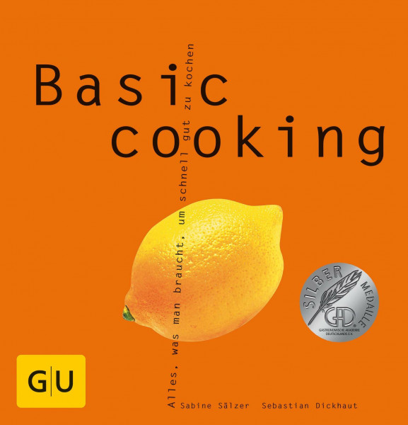 Basic cooking: Alles, was man braucht, um schnell gut zu kochen. Ausgezeichnet m. d. Silbermedaille d. Gastronomischen Akademie Deutschlands u. The ... Cookbook Award, Best General Book on Cooking