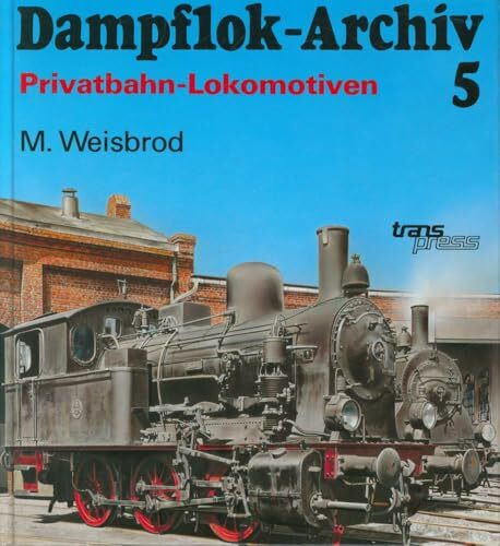 Dampflok-Archiv / Von der Deutschen Reichsbahn-Gesellschaft übernommene Dampflokomotiven privater Eisenbahnen