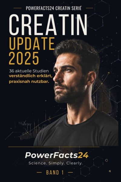 Creatin Update 2025: 36 neue Studien entschlüsselt. Bewährte Creatin-Strategien für Kraft, Ausdauer und mentale Leistung. (PowerFacts24 – Die Creatin-Serie)