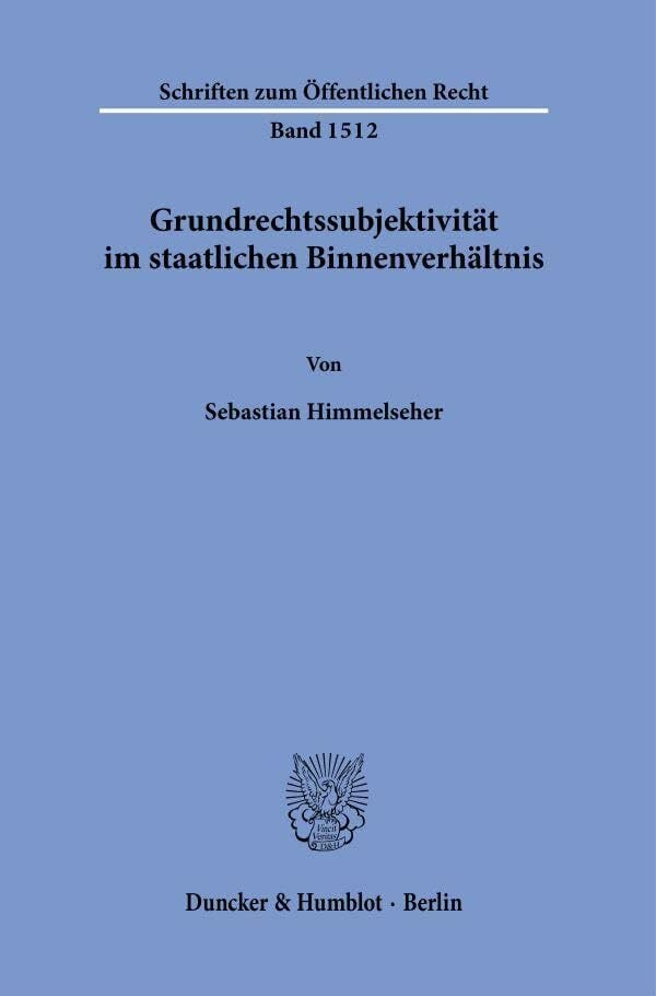 Grundrechtssubjektivität im staatlichen Binnenverhältnis. (Schriften zum Öffentlichen Recht) Grundrechtssubjektivität im staatlichen Binnenverhältnis. (Schriften zum Öffentlichen Recht)