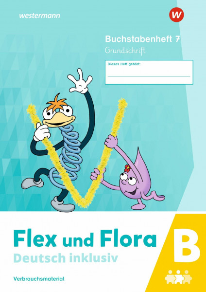 Flex und Flora - Deutsch inklusiv Ausgabe 2021: Buchstabenheft 7 inklusiv B (Grundschrift)