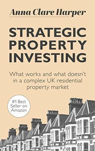 Strategic Property Investing: What works and what doesn't in a complex UK residential property market