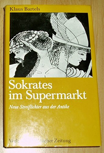 Sokrates im Supermarkt : neue Streiflichter aus d. Antike.