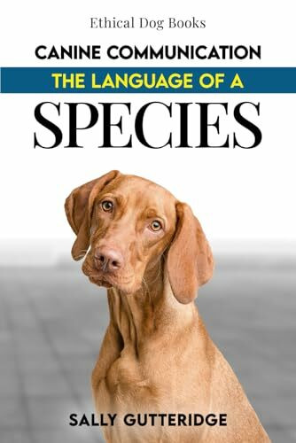 Canine Communication: The Language of a Species (Ethical Dog Training Books)