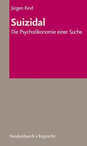 Suizidal. Die Psychoökonomie einer Suche (Veroffentlichungen Des Inst.fur Europaische Geschichte Mainz)