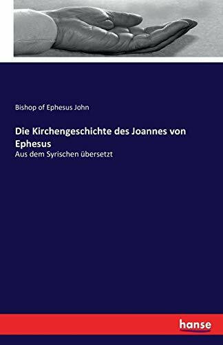 Die Kirchengeschichte des Joannes von Ephesus: Aus dem Syrischen übersetzt