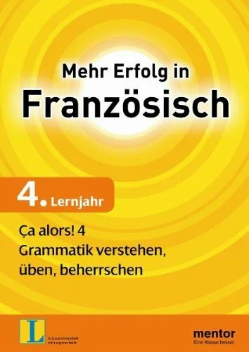 Mehr Erfolg in Französisch, 4. Lernjahr: Ça alors! 4: Grammatik verstehen, üben, beherrschen