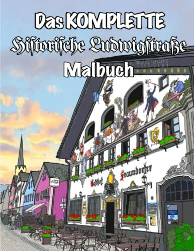 Das Komplette Historische Ludwigstraße Malbuch: Ein historischer Rundgang durch die Open-Air-Kunstausstellung in der Ludwigstraße in ... der Region Garmisch-Partenkirchen)