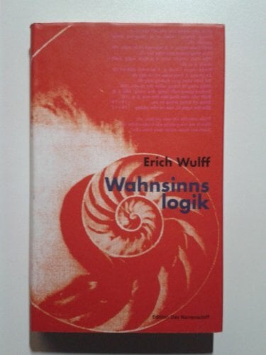Wahnsinnslogik. Von der Verstehbarkeit schizophrener Erfahrung Wahnsinnslogik. Von der Verstehbarkeit schizophrener Erfahrung