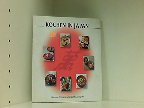 Kochen in Japan (Gesunde Originalrezepte nach Kikkoman-Art)