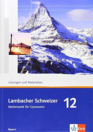 Lambacher Schweizer Mathematik 12. Ausgabe Bayern: Lösungen und Materialien Klasse 12 (Lambacher Schweizer. Ausgabe für Bayern ab 2009)