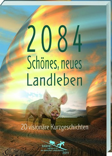 2084 - Schönes, neues Landleben: 20 visionäre Kurzgeschichten.