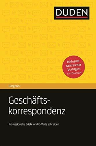 Duden Ratgeber – Geschäftskorrespondenz: Briefe, E-Mails und Kurznachrichten professionell schreiben