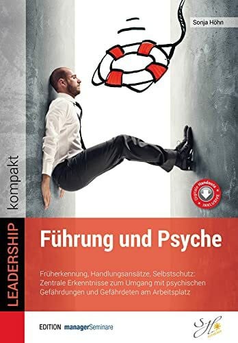 Führung und Psyche: Früherkennung, Handlungsansätze, Selbstschutz: Zentrale Erkenntnisse zum Umgang mit psychischen Gefährdungen und Gefährdeten am Arbeitsplatz (Leadership kompakt)