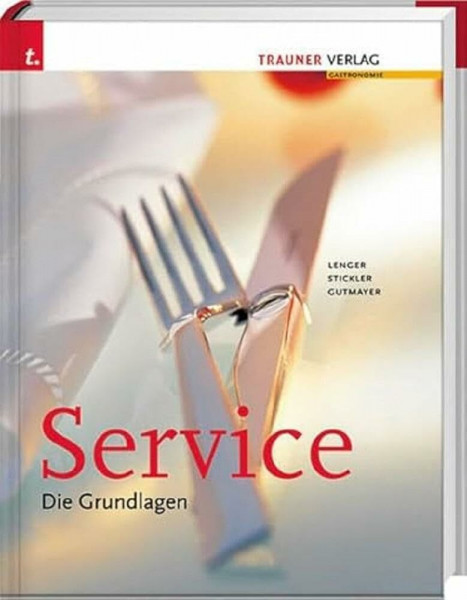 Service. Die Grundlagen: Ausgezeichnet m. d. Silbermedaille d. Gastronomischen Akademie Deutschlands 2010