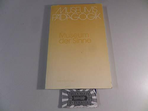 Museum der Sinne. Bedeutung und Didaktik des originalen Objekts im Museum, (Dokumentation der Fachtagung...)