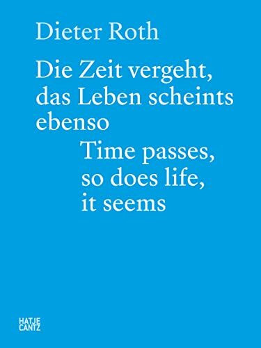 Dieter Roth: Die Zeit vergeht, das Leben scheints ebenso. Time passes, so does life, it seems. (Zeitgenössische Kunst)