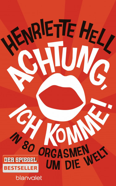 Achtung, ich komme!: In 80 Orgasmen um die Welt