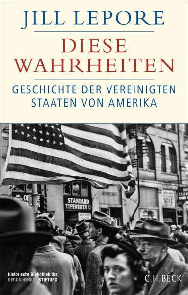 Diese Wahrheiten: Eine Geschichte der Vereinigten Staaten von Amerika | Mit einem neuen Kapitel zur Präsidentschaft von Donald Trump (Historische Bibliothek der Gerda Henkel Stiftung)
