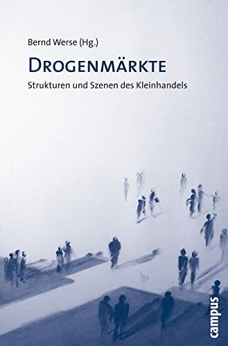 Drogenmärkte: Strukturen und Szenen des Kleinhandels