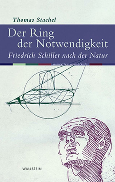 Der Ring der Notwendigkeit. Friedrich Schiller nach der Natur (Manhattan Manuscripts)