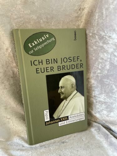 Ich bin Josef, Euer Bruder. Papst Johannes XXIII. Anekdoten und Erinnerungen