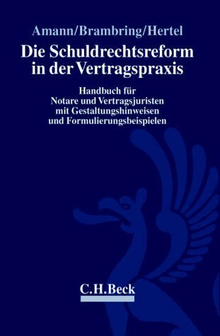 Die Schuldrechtsreform in der Vertragspraxis: Handbuch für Notare und Vertragsjuristen mit Gestaltungshinweisen und Formulierungsbeispielen