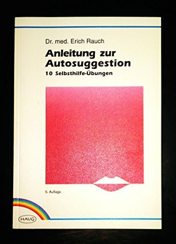 Anleitung zur Autosuggestion. 10 Selbsthilfe-Übungen