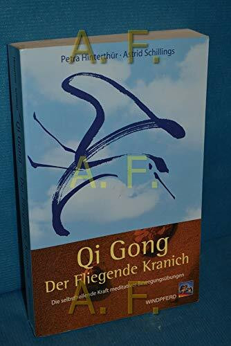 Qi Gong – Der fliegende Kranich: Die selbstheilende Kraft meditativer Bewegungsübungen