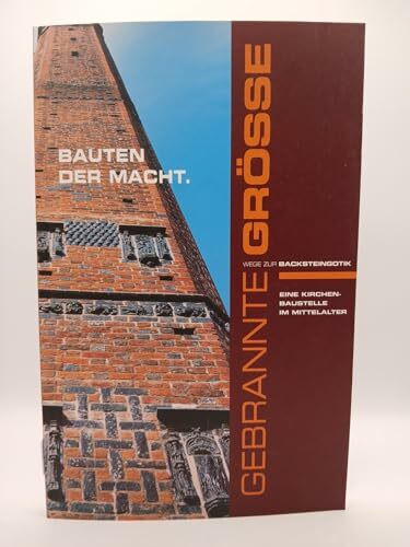 Bauten der Macht - Eine Kirchenbaustelle im Mittelalter; Ausstellung in St. Marien zu Wismar im Rahmen der Initiative Wege zur Backsteingotik;