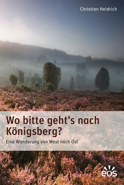 Wo bitte geht's nach Königsberg: Eine Wanderung von West nach Ost