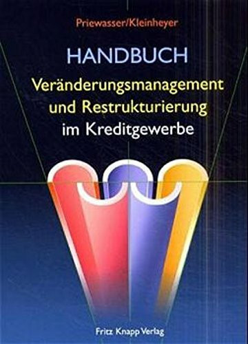 Handbuch Veränderungsmanagement und Restrukturierung im Kreditgewerbe: Festschrift für Udo Güde