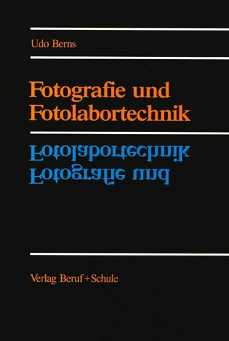 Fotografie und Fotolabortechnik. Lehr- und Arbeitsbuch für die Ausbildungsberufe Fotograf und Fotolaborant