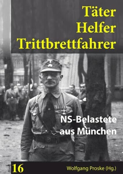 Täter Helfer Trittbrettfahrer Bd. 16: NS-Belastete aus München