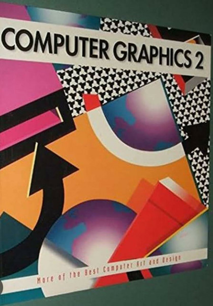 Computer Graphics 2: More of the Best Computer Art and Design (Computer Graphics: The Best of Computer Art and Design)