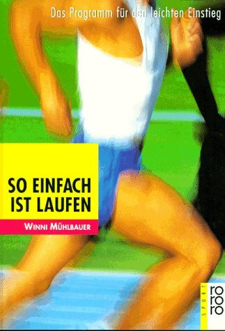 So einfach ist Laufen: Das Programm für den leichten Einstieg (rororo sachbuch - sport)
